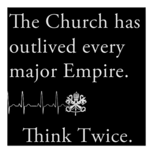 the_church_has_outlived_every_major_empire_poster-r6d571600f4b84db5a63743ea4e4ccef8_w2q_8byvr_512